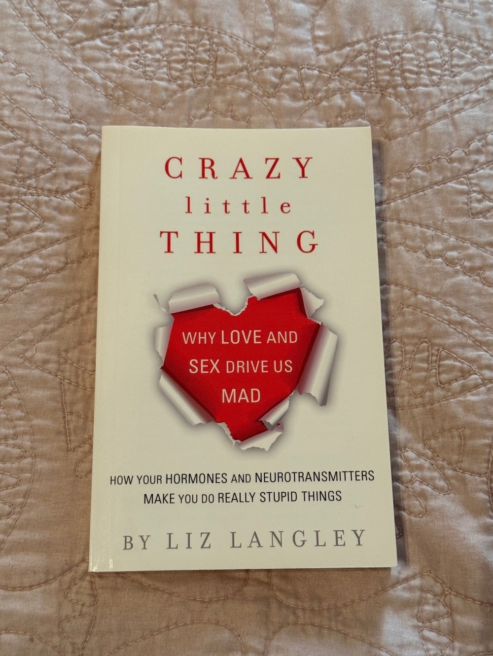 Crazy Little Thing by Liz Langley - Why Love and Sex Drive Us Mad